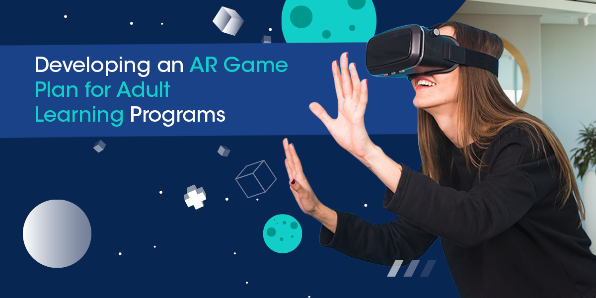 Developing An AR Game Plan For Adult Learning